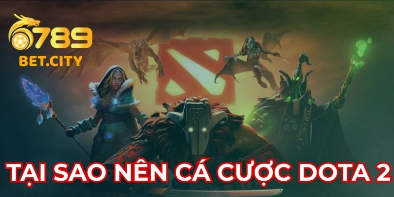 Tại sao nên cá cược dota 2 tại 6789.