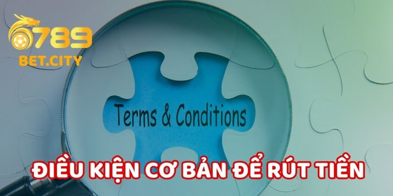 Điều kiện cơ bản để rút tiền 6789.