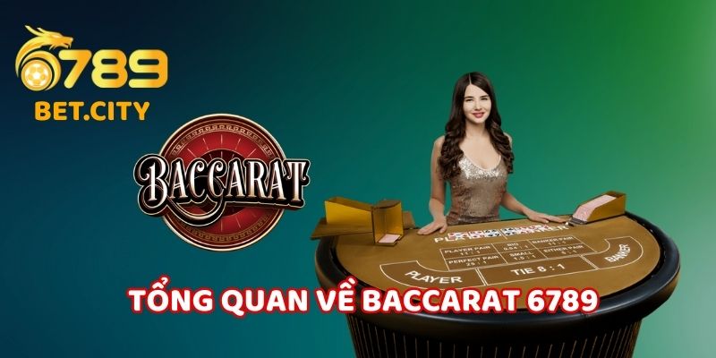 Tổng quan về baccarat 6789.
