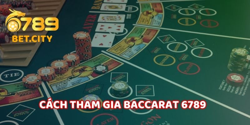 Cách tham gia baccarat tại nhà cái 6789.