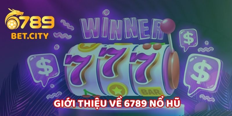 Giới thiệu về 6789 nổ hũ.