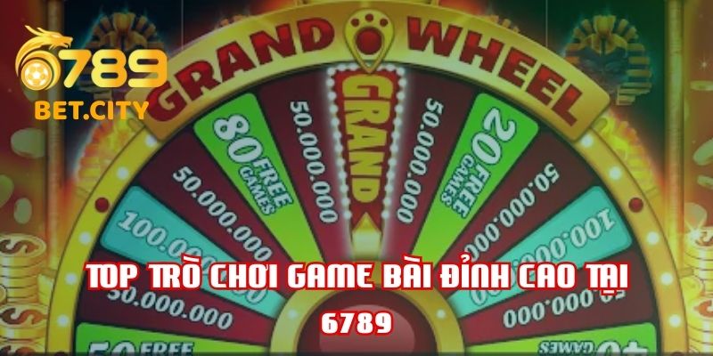 Các game bài đỉnh cao tại 6789.