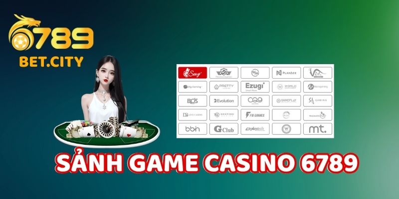 Các sảnh game casino tại 6789.