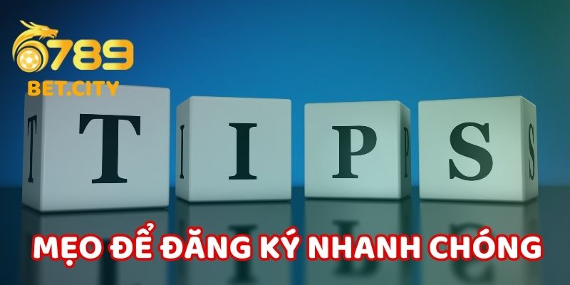 Mẹo để đăng ký 6789 nhanh chóng.