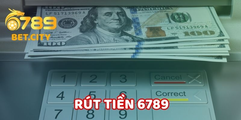 Rút Tiền 6789 – Hướng Dẫn Chi Tiết Cho Người Mới